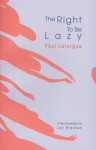The Right to Be Lazy - Paul Lafargue, Len Bracken