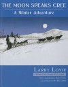 The Moon Speaks Cree: A Winter Adventure - Larry Loyie