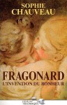 Fragonard, l'invention du bonheur - Sophie Chauveau