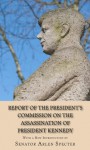 Report of the President's Commission on the Assassination of President John F. Kennedy With a New Introduction by Senator Arlen Specter - Warren Commission, The, Arlen Specter