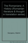 The Romanians: A History (Romanian Literature and Thought in Translation Series) - Vlad Georgescu, Matei Călinescu, Alexandra Bley-Vroman