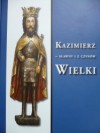 Kazimierz - sławny i z czynów Wielki - Jerzy Wyrozumski, Krzysztof Ożóg, Danuta Quirini-Popławska, Rafał Hryszko, Stanisław A. Sroka, Maria Molenda, Feliks Kiryk, Marcin Starzyński, Marek Walczak, Wacław Uruszczak, Zofia Czekalska-Sitko, Kamila Follprecht