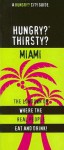 Hungry? Thirsty? Miami: The Lowdown on Where the Real People Eat and Drink! - Jen Karetnick