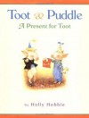 Toot & Puddle: A Present for Toot - Holly Hobbie