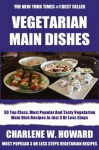 Collection of 30 Top Class, Most Popular And Super Tasty Vegetarian Main Dish Recipes In Just 3 Or Less Steps - Charlene W. Howard