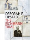 The Eichmann Trial (Audio) - Deborah E. Lipstadt, Walter Dixon