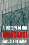 A History of the Holocaust - Saul S. Friedman