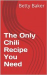 The Only Chili Recipe You Need - Betty Baker