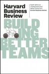 Harvard Business Review on Building Better Teams - Harvard Business Review