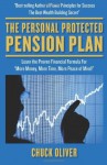 The Personal Protected Pension Plan: A guide to establishing a tax-free, market risk-free retirement income using other people's money - Chuck Oliver