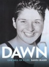 Dawn: One Hell Of A Life - Dawn Fraser