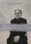 Niecodzienne rozmowy z ksiądzem Janem Twardowskim - Jan Twardowski, Marian Schmidt