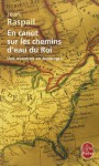 En canot sur les chemins d'eau du roi: Une aventure en Amérique - Jean Raspail