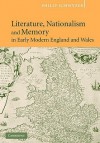 Literature, Nationalism, and Memory in Early Modern England and Wales - Philip Schwyzer