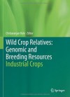 Wild Crop Relatives: Genomic and Breeding Resources: Industrial Crops - Chittaranjan Kole