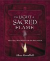 To Light a Sacred Flame: Practical Witchcraft for the Millenium - Silver RavenWolf