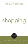 Shopping: Christian Explorations Of Daily Living (Compass: Christian Explorations of Daily Living) - Michelle Gonazlez Maldonado, David Jensen