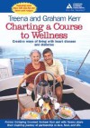 Charting a Course to Wellness: Creative Ways of Living with Heart Disease and Diabetes - Graham Kerr