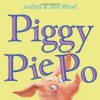 Piggy Pie Po - Audrey Wood, Don Wood