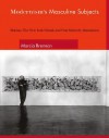 Modernism's Masculine Subjects: Matisse, the New York School, and Post-Painterly Abstraction - Marcia Brennan