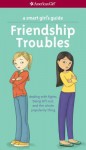 A Smart Girl's Guide: Friendship Troubles: Dealing with Fights, Being Left Out & the Whole Popularity Thing - Patti Kelley Criswell, Angela Martini