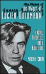 The Wager of Lucien Goldmann: Tragedy, Dialectics, and a Hidden God - Mitchell Cohen