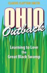 Ohio Outback: Learning to Love the Great Black Swamp - Claude Clayton Smith