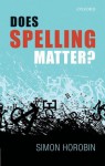 Does Spelling Matter? - Simon Horobin