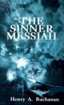 Sinner Messiah - Henry A. Buchanan