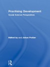 Practising Development: Social Science Perspectives (European Inter-University Development Opportunity Study Group) - Johan Pottier