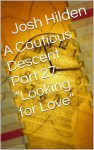 A Cautious Descent Part 27: "Looking for Love" (A Cautious Descent Into Respectability, #27) - Josh Hilden