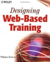 Designing Web-Based Training: How to Teach Anyone Anything Anywhere Anytime - William Horton