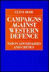 Campaigns Against Western Defence: NATO's Adversaries and Critics - Clive Rose