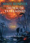 Ordem de Extermínio (Maze Runner, #4) - James Dashner