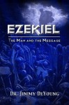 Ezekiel: The Man and the Message - Dr. Jimmy DeYoung, Judy DeYoung, Rick DeYoung, Bonnie Varble, Chad Smith