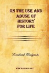 On the Use and Abuse of History for Life - Friedrich Nietzsche