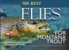 100 Best Flies for Montana Trout - Thomas R. Pero, Ted Fauceglia