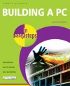 Building a PC in Easy Steps - Stuart Yarnold