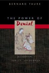 The Power of Denial: Buddhism, Purity, and Gender - Bernard Faure, Stephen F. Teiser