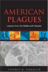 American Plagues: Lessons From Our Battles With Disease - Stephen H. Gehlbach