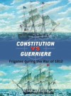 Constitution vs Guerriere: Frigates during the War of 1812 - Mark Lardas, Peter Bull
