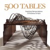 500 Tables: Inspiring Interpretations of Function and Style - Ray Hemachandra, Ray Hemachandra, Julie Hale