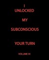 I Unlocked My Subconscious Your Turn: Volume III - TODD ANDREW ROHRER