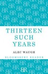 Thirteen Such Years - Alec Waugh