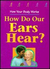 How Do Our Ears Hear? - Carol Ballard