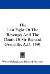 The Last Fight of the Revenge; And the Death of Sir Richard Grenville, A.D. 1591 - Walter Raleigh, Richard Hawkins