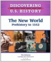 The New World: Prehistory-1542 (Discovering U.S. History) - Tim McNeese