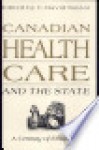 Canadian Health Care and the State: A Century of Evolution - David Naylor, David Naylor