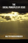 The Social Principles of Jesus - Walter Rauschenbusch