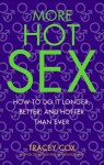 More Hot Sex: How to Do It Longer, Better, and Hotter Than Ever - Tracey Cox